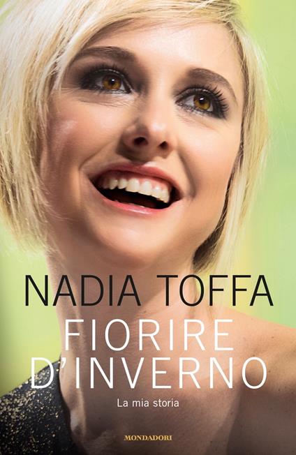 Fiorire d'inverno. La mia storia - Nadia Toffa - copertina