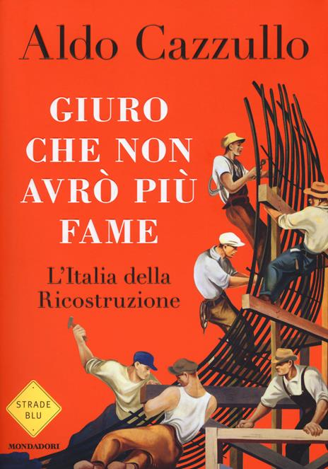 Giuro che non avrò più fame. L'Italia della Ricostruzione - Aldo Cazzullo - copertina