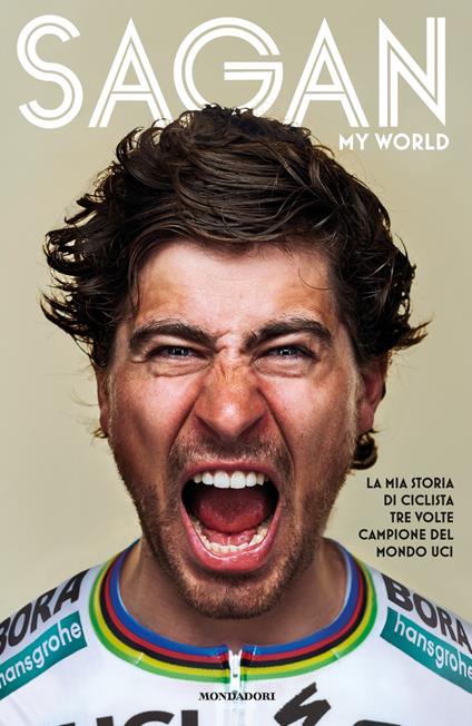 My world. La mia storia di ciclista tre volte campione del mondo UCI -  Peter Sagan - John Deering - - Libro - Mondadori - Orizzonti | IBS