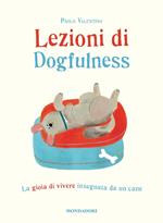 Lezioni di dogfulness. La gioia di vivere insegnata da un cane