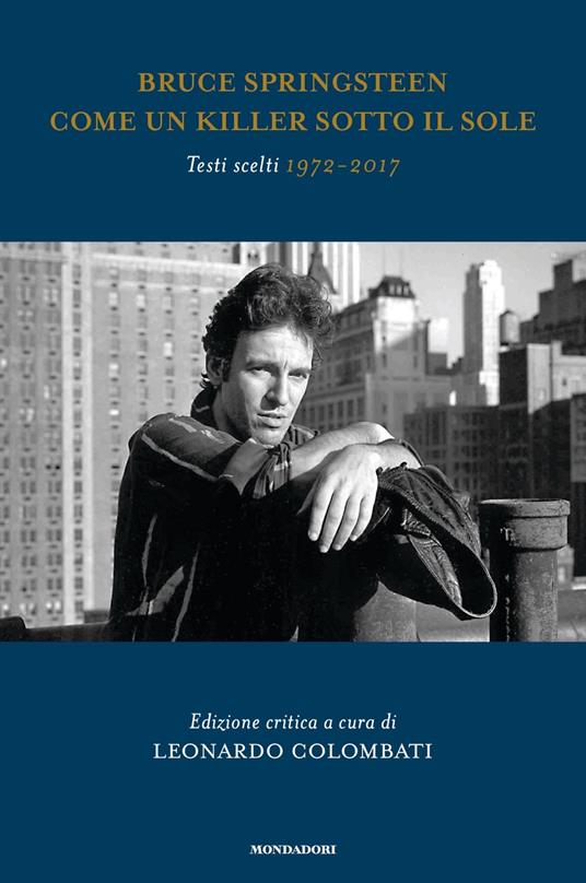 Bruce Springsteen. Come un killer sotto il sole. Testi scelti 1972 - 2017  - copertina