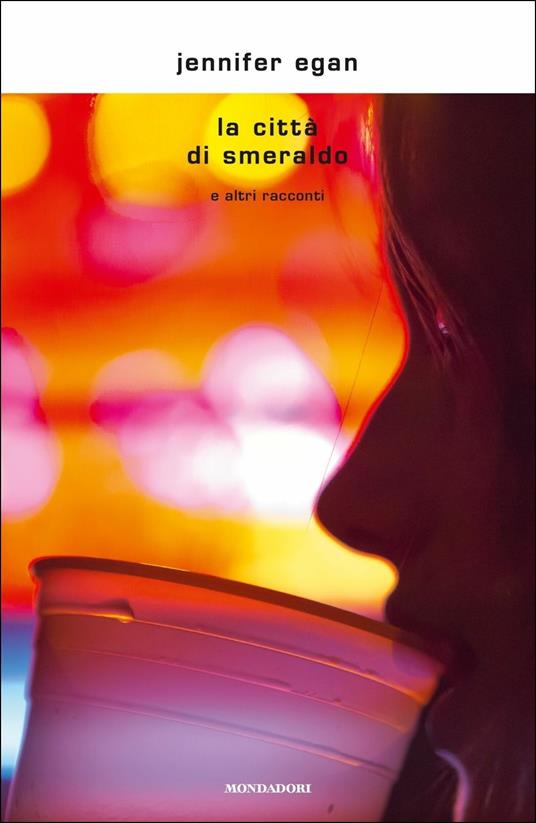 La città di Smeraldo e altri racconti - Jennifer Egan - Libro - Mondadori -  Scrittori italiani e stranieri | IBS