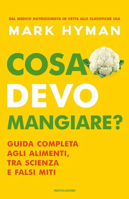 Cosa devo mangiare? Guida completa agli alimenti, tra scienza e falsi miti - Mark Hyman - copertina