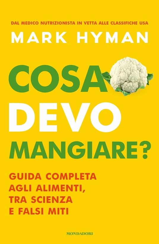 Cosa devo mangiare? Guida completa agli alimenti, tra scienza e falsi miti - Mark Hyman - copertina