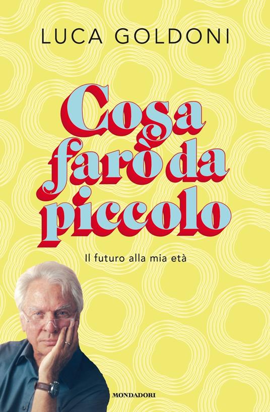 Cosa farò da piccolo. Il futuro alla mia età - Luca Goldoni - copertina