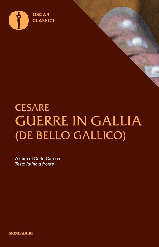 Le guerre in Gallia. De bello gallico. Testo latino a fronte - Gaio Giulio  Cesare - Libro - Mondadori - Nuovi oscar classici | IBS