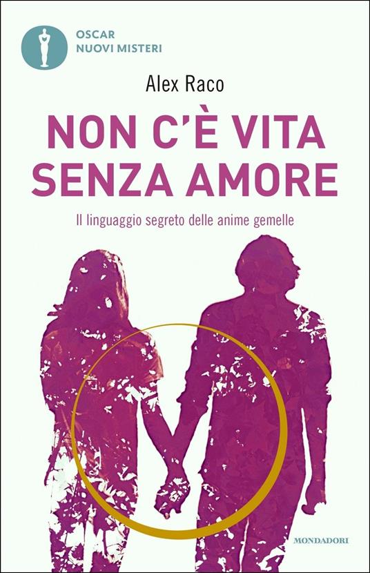 Non c'è vita senza amore. Il linguaggio segreto delle anime gemelle - Alex Raco - copertina