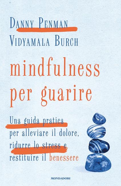 Mindfulness per guarire. Una guida pratica per alleviare il dolore, ridurre lo stress e restituire il benessere - Danny Penman,Vidyamala Burch - copertina