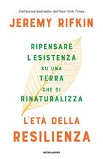 L'età della resilienza. Ripensare l'esistenza su una Terra che si rinaturalizza