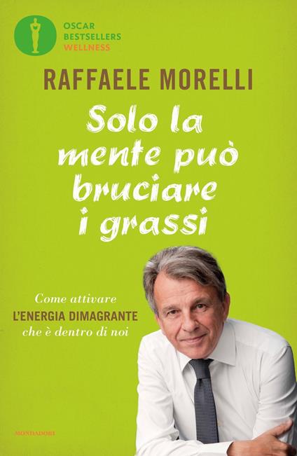 Solo la mente può bruciare i grassi. Come attivare l'energia dimagrante che è dentro di noi - Raffaele Morelli - copertina