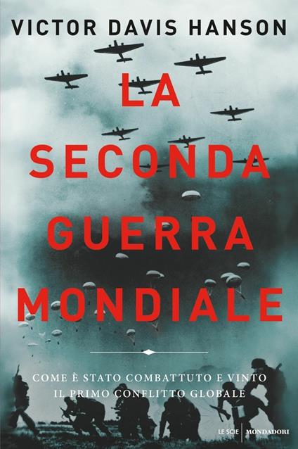 La seconda guerra mondiale. Come è stato combattuto e vinto il primo conflitto globale - Victor Davis Hanson - copertina