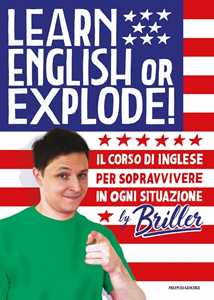 Image of Learn english or explode! Il corso di inglese per sopravvivere in ogni situazione