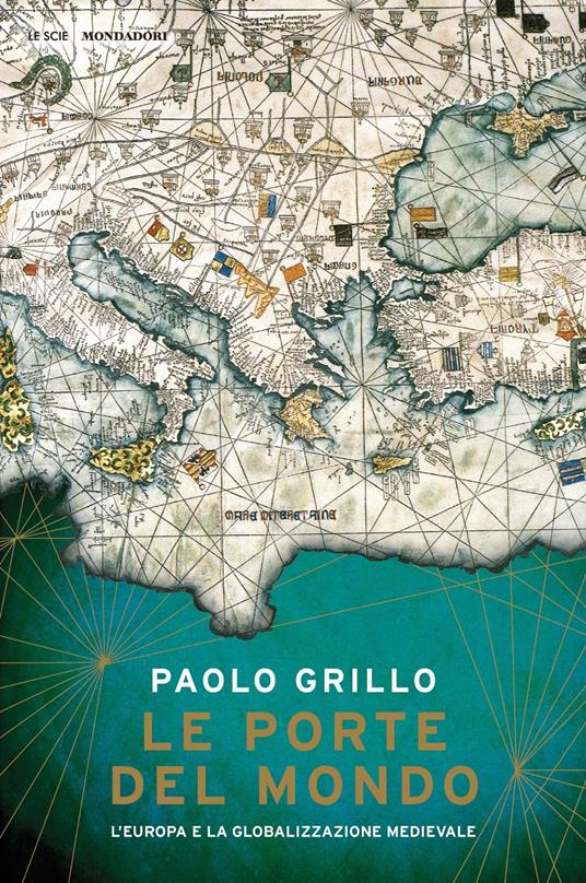 Le porte del mondo. L'Europa e la globalizzazione medievale - Paolo Grillo - copertina