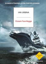 Oceani fuorilegge. In viaggio attraverso l'ultima frontiera selvaggia