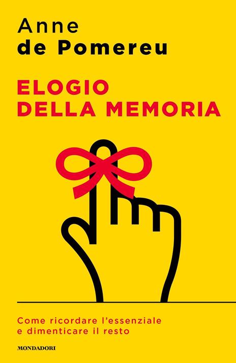 Elogio della memoria. Come ricordare l'essenziale e dimenticare il resto - Anne de Pomereu - 2