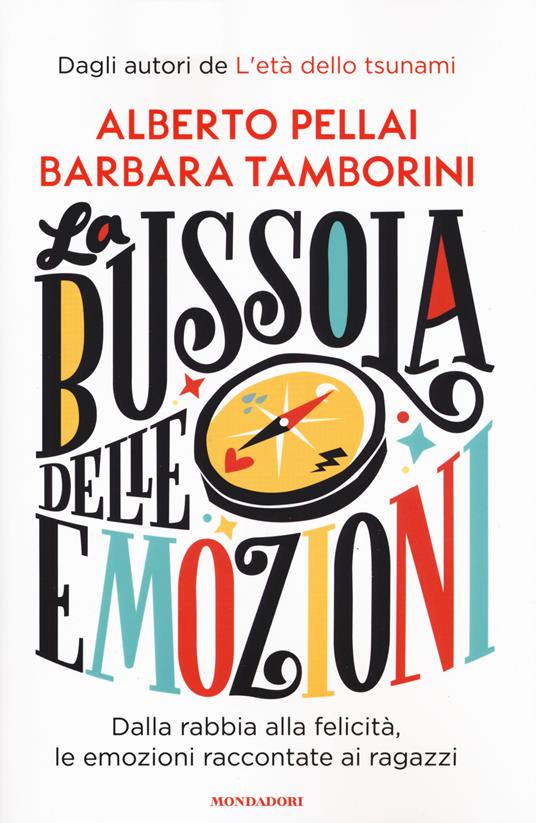 La bussola delle emozioni. Dalla rabbia alla felicità, le emozioni  raccontate ai ragazzi - Alberto Pellai - Barbara Tamborini - - Libro -  Mondadori - | IBS