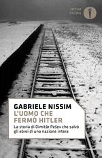 L' uomo che fermò Hitler. La storia di Dimitar Pesev che salvò gli ebrei di una nazione intera