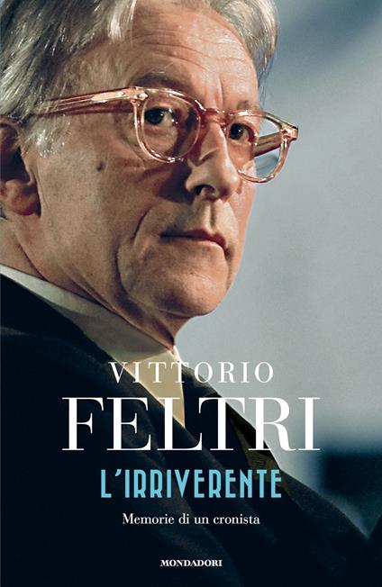 L'irriverente. Memorie di un cronista - Vittorio Feltri - copertina