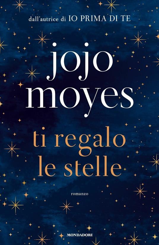 Ti regalo le stelle - Jojo Moyes - Libro - Mondadori - Omnibus | IBS