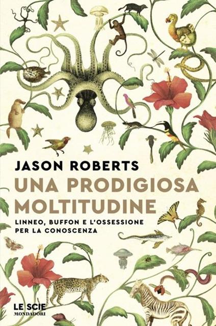 Una prodigiosa moltitudine. Linneo, Buffon e l'ossessione per la conoscenza - Jason Roberts - copertina