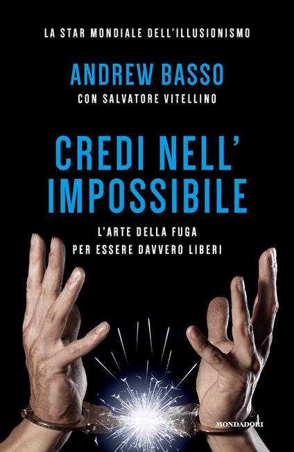 Credi nell'impossibile. L'arte della fuga per essere davvero liberi - Andrew Basso,Salvatore Vitellino - copertina