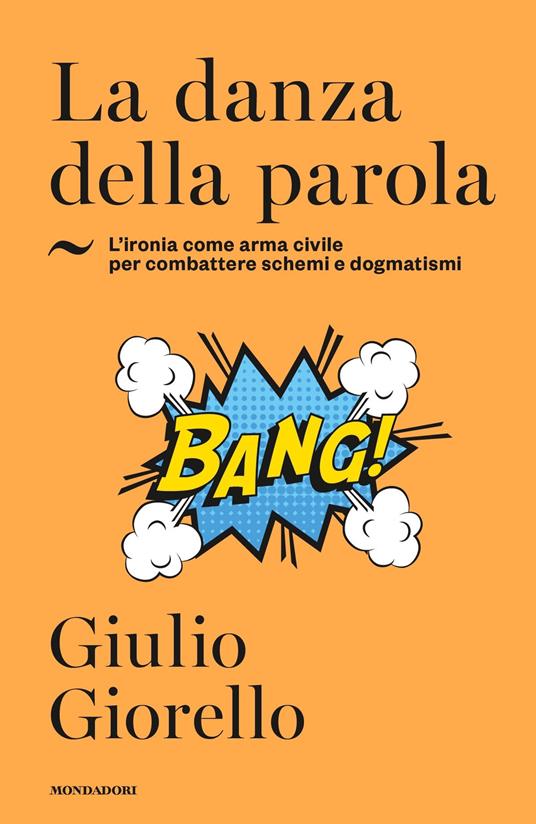 La danza della parola. L'ironia come arma civile per combattere schemi e dogmatismi - Giulio Giorello - copertina