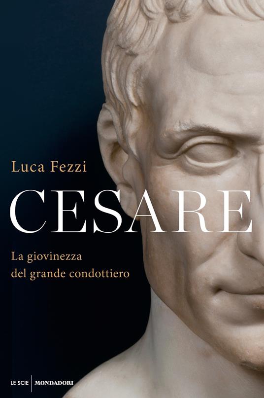 Cesare. La giovinezza del grande condottiero - Luca Fezzi - copertina