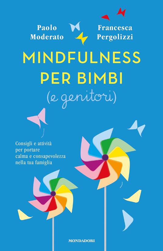 Mindfulness per bimbi (e genitori). Consigli e attività per portare calma e consapevolezza nella tua famiglia - Paolo Moderato,Francesca Pergolizzi - copertina