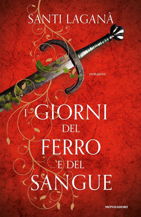 I giorni del ferro e del sangue - Santi Laganà - Libro - Mondadori -  Omnibus | IBS