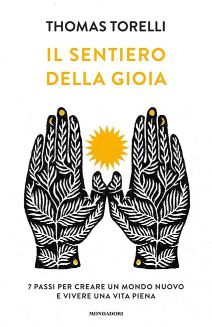 Il sentiero della gioia. 7 passi per creare un mondo nuovo e vivere una vita piena - Thomas Torelli - copertina