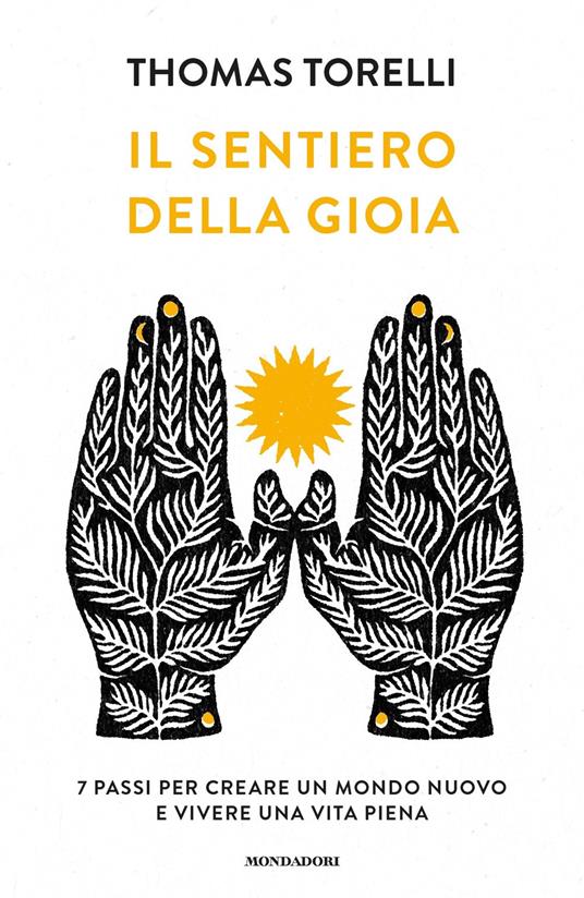 Il sentiero della gioia. 7 passi per creare un mondo nuovo e vivere una vita piena - Thomas Torelli - copertina