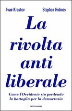 La rivolta antiliberale. Come l'Occidente sta perdendo la battaglia per la democrazia