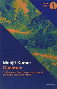Quantum. Da Einstein a Bohr, la teoria dei quanti, una nuova idea della  realtà - Manjit Kumar - Libro - Mondadori - Nuovi oscar saggi | IBS