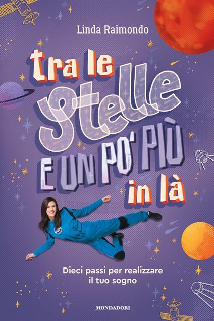 Tra le stelle e un po' più in là. Dieci passi per realizzare il tuo sogno - Linda Raimondo - copertina