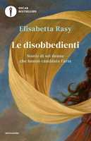 Libro Le disobbedienti. Storie di sei donne che hanno cambiato l'arte Elisabetta Rasy