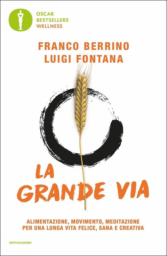 La grande via. Alimentazione, movimento, meditazione per una lunga vita felice, sana e creativa - Franco Berrino,Luigi Fontana - copertina