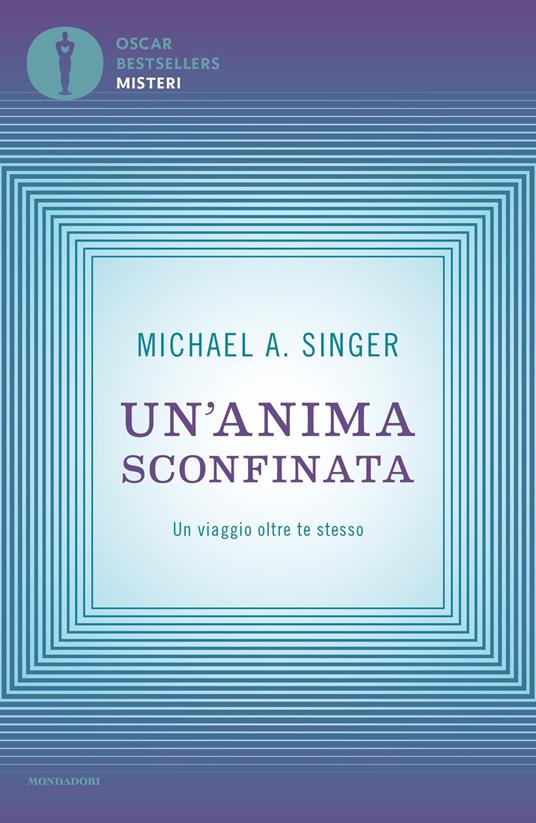 Un'anima sconfinata. Un viaggio oltre te stesso - Michael A. Singer - copertina