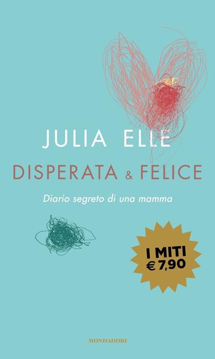 Disperata & felice. Diario segreto di una mamma - Julia Elle - copertina