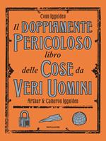 Il doppiamente pericoloso libro delle cose da veri uomini