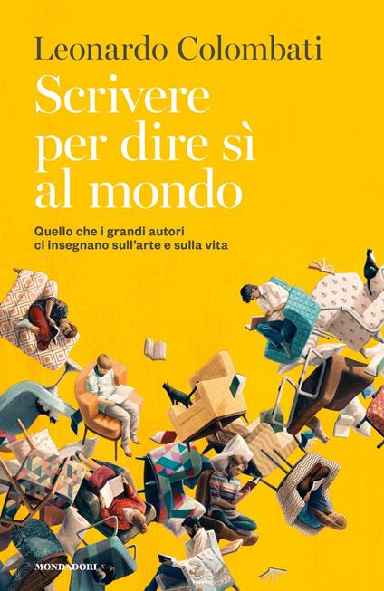 Scrivere per dire sì al mondo. Quello che i grandi autori ci insegnano sull'arte e sulla vita - Leonardo Colombati - copertina