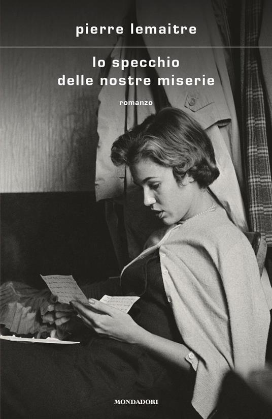 Lo specchio delle nostre miserie - Pierre Lemaitre - Libro - Mondadori -  Scrittori italiani e stranieri | IBS