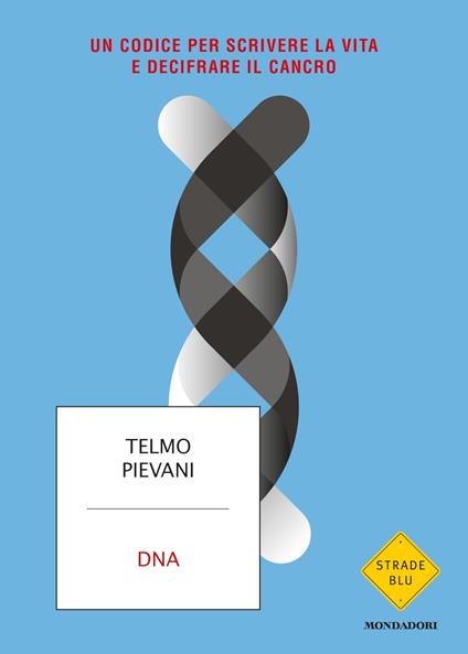 DNA. Un codice per scrivere la vita e decifrare il cancro - Telmo Pievani - copertina