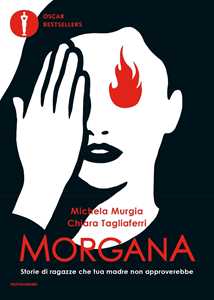 Libro Morgana. Storie di ragazze che tua madre non approverebbe Michela Murgia Chiara Tagliaferri