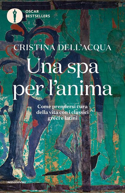 Una spa per l'anima. Come prendersi cura della vita con i classici greci e latini - Cristina Dell'Acqua - copertina