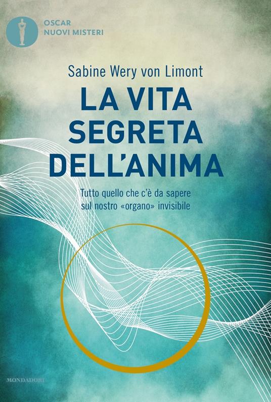 La vita segreta dell'anima. Tutto quello che c'è da sapere sul nostro «organo» invisibile - Sabine Wery von Limont - copertina