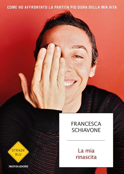 La mia rinascita. Come ho affrontato la partita più dura della mia vita - Francesca Schiavone - copertina