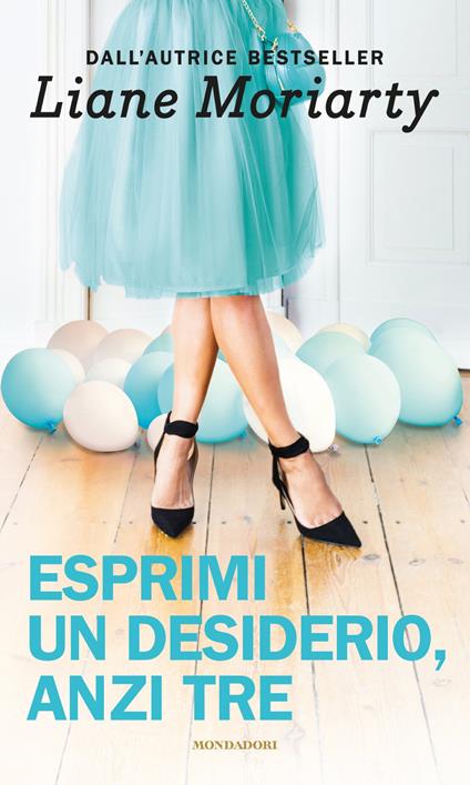 Esprimi un desiderio anzi tre - Liane Moriarty - copertina