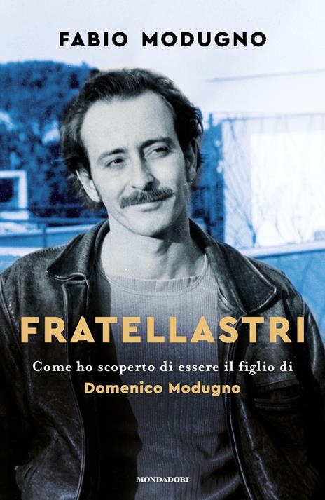 Fratellastri. Come ho scoperto di essere il figlio di Domenico Modugno - Fabio Modugno - 2