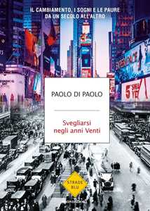 Svegliarsi negli anni Venti. Il cambiamento, i sogni e le paure da un secolo all'altro