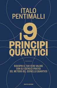 Image of I 9 principi quantici. Riscopri il tuo vero valore con gli esercizi pratici del metodo del cervello quantico